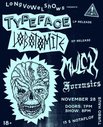 Lobotomite + Typeface + Mulch + Forensics