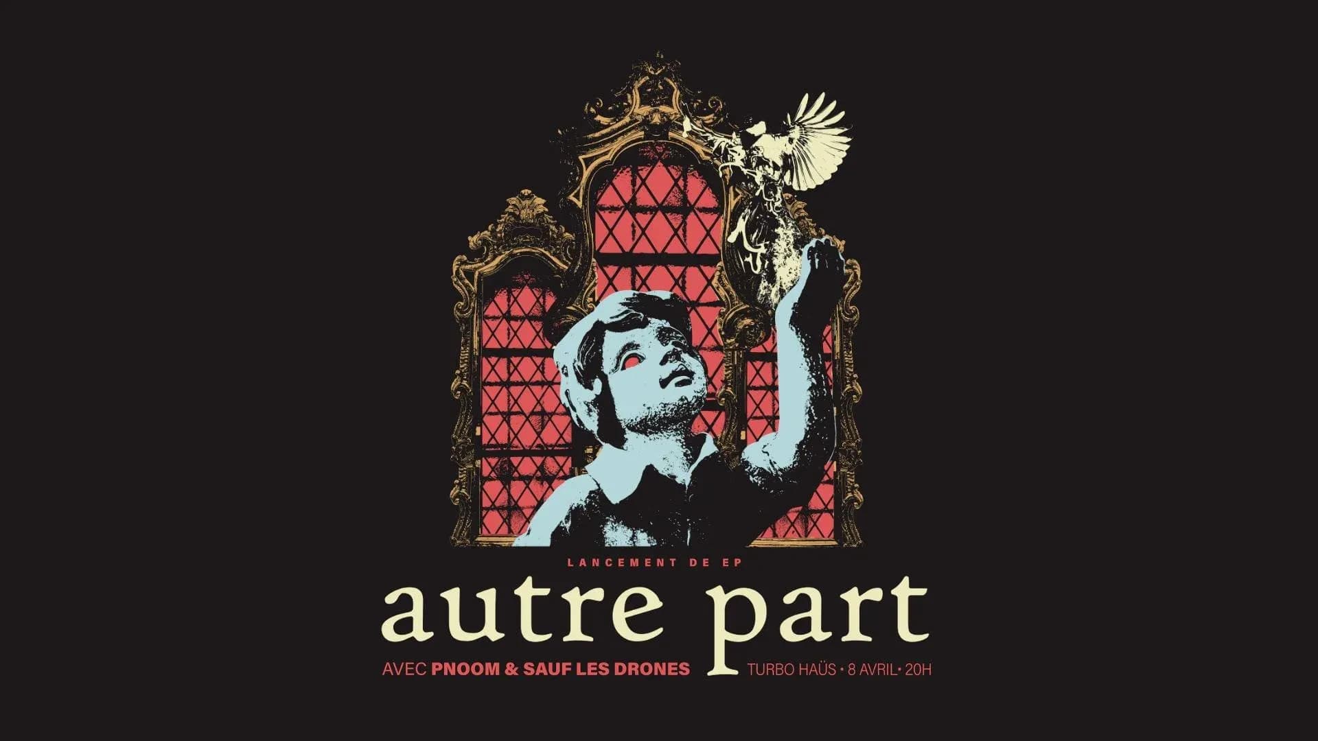 Autre Part "Lancement de EP" + Sauf Les Drones+ Pnoom