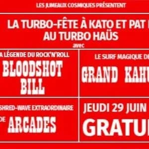 La Turbo-Fête à Kato & Pat K avec "Blood shot Bill" +"Grand Kahuna" + Arcades"