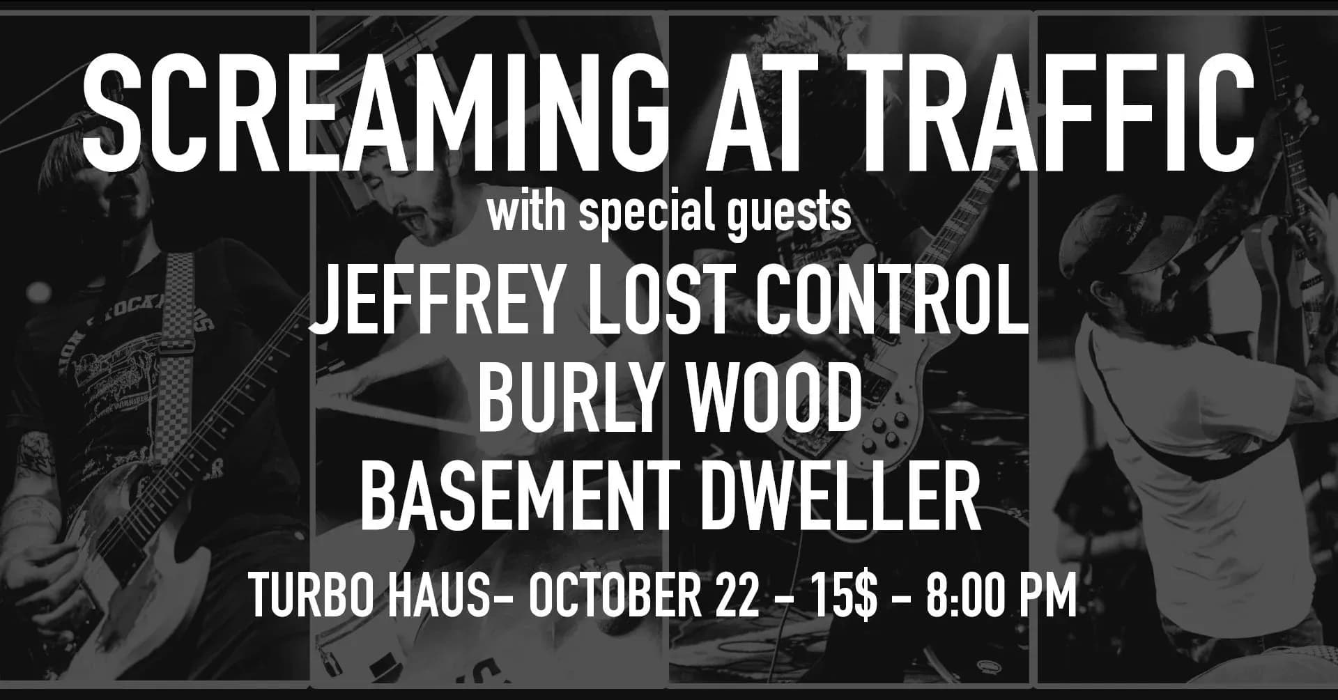 Screaming at Traffic + Jeffrey Lost Control + Burly Wood + Basement Dweller