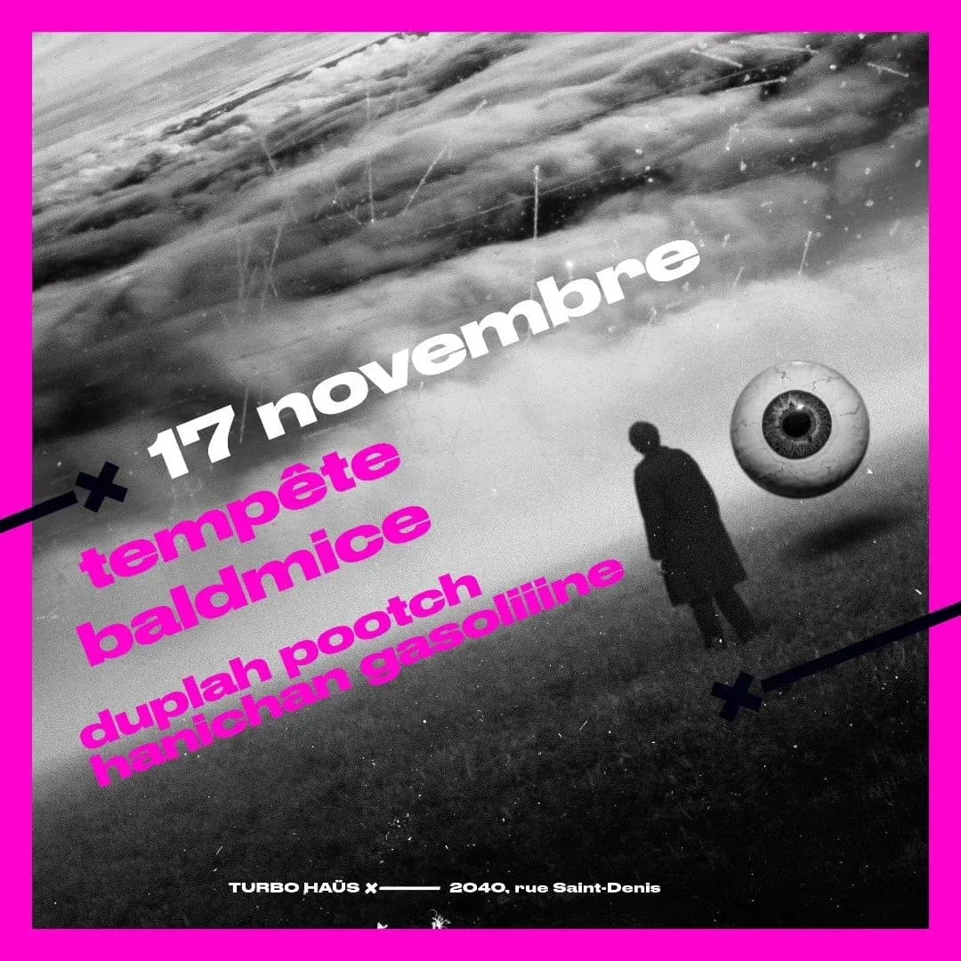 Tempête + Baldmice + Duplah Pootch Hanichan Gasoliiine